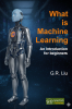 Cover for What is Machine Learning: An Introduction for Beginners
